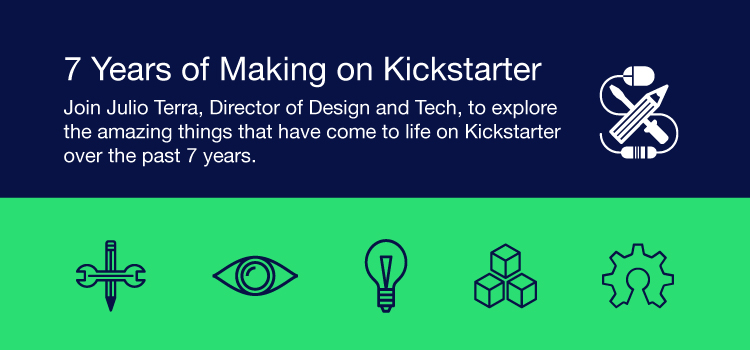 7 Years of Making on Kickstarter